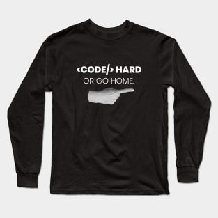 Code hard or go home - Programming Long Sleeve T-Shirt